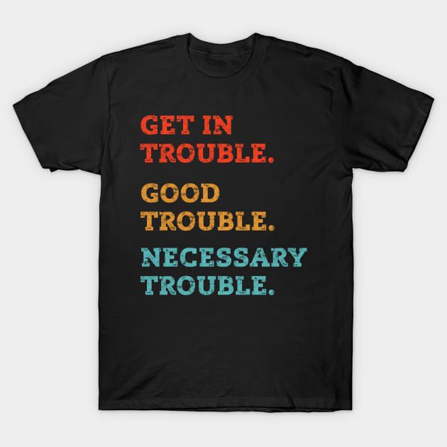 Get in good trouble T-Shirt by Crazy Shirts For All